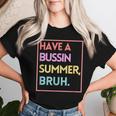 Last Day Of School Have A Bussin Summer Bruh Women T-shirt Gifts for Her