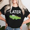 Later Gator Alligator Jokes Sarcastic Women T-shirt Gifts for Her