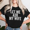 Let Me Ask My Wife Retro Vintage Women T-shirt Gifts for Her