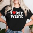 I Love My Wife Marriage Anniversary Married I Heart My Wife Women T-shirt Gifts for Her