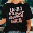 In My Maid Of Honor Era Groovy Bridesmaid Wedding Party Cute Women T-shirt Gifts for Her