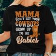Mama Don't Let Your Cowboys Grow Up To Be Babies Women T-shirt Gifts for Her