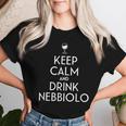 Mantener La Calma Y Beber Nebbiolo Italian Wine Lover Camiseta de mujer Regalos para ella