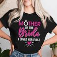 Marriage Bridal Shower Mother Of The Bride I Loved Her First Women T-shirt Gifts for Her