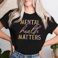 Mental Health Matters Awareness Counselor Worker Women Women T-shirt Gifts for Her