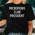 Micropenis Club President Meme Sarcastic Stupid Cringe Women T-shirt Gifts for Her