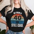 My Mom Is 40 And Still Cool Recto 40 Mom Birthday Women T-shirt Gifts for Her