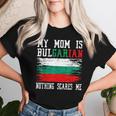 My Mom Is Bulgarian Nothing Scares Me Vintage Bulgarian Flag Women T-shirt Gifts for Her