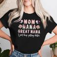 Mom Nana Great Nana Keep Getting Better Great Nana Women T-shirt Gifts for Her