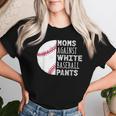 Moms Against White Baseball Pants Baseball Mom Quote Women T-shirt Gifts for Her