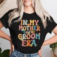 In My Mother Of The Groom Era Mom Mother Of The Groom Women T-shirt Gifts for Her