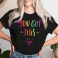 Motivational Testing Day For Teacher You Got This Women T-shirt Gifts for Her