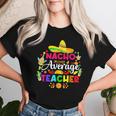 Nacho Average Teacher Sombrero Cinco De Mayo Teaching Women T-shirt Gifts for Her