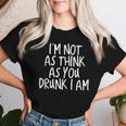 Im Not As Think As You Drunk I Am Drinking Women T-shirt Gifts for Her