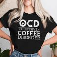 Ocd Obsessive Coffee Disorder Coffee Lovers Women T-shirt Gifts for Her