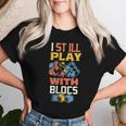 I Still Play With Blocks Quilt Quilting Patterns Quilt Women T-shirt Gifts for Her