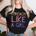 I Preach Like A Girl Pastors Woman Preacher Women T-shirt Gifts for Her