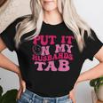 Put It On My Husbands Tab Witty Saying Groovy On Back Women T-shirt Gifts for Her