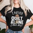 I Never Quilt Alone I Have Dogs Quilters Dog Lover Sew Women T-shirt Gifts for Her