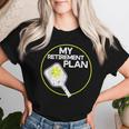 My Retirement Plan Pickleball Pickle Ball Women Women T-shirt Gifts for Her