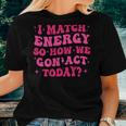 Retro Groovy I Match Energy So How We Gone Act Today Women T-shirt Gifts for Her