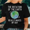Rotation Of The Earth Makes My Day Science Teacher Earth Day Women T-shirt Gifts for Her