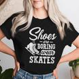 Shoes Are Boring Wear Skates Figure Skating Ice Rink Women T-shirt Gifts for Her