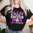 Soccer MomThey Call Me Crazy Women T-shirt Gifts for Her