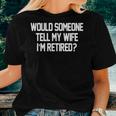 Would Someone Tell My Wife I'm Retired For Men Women T-shirt Gifts for Her