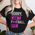 Sorry Can't Football Bye Lustige Fußballliebhaber Mama Oder Papa T-shirt Frauen Geschenke für Sie