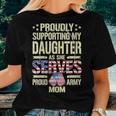 Supporting My Daughter As She Serves Proud Army Mom Women T-shirt Gifts for Her