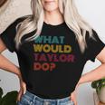 What Would Taylor Do Inspirational Feminism Women Women T-shirt Gifts for Her