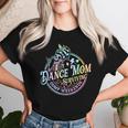 Tie Dye Dance Mom Surviving Comps Weekends Dance Comps Women Women T-shirt Gifts for Her