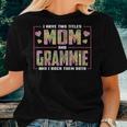 I Have Two Titles Mom And Grammie Grammie Women T-shirt Gifts for Her