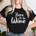 Vino Copa Born To Be Wine Camiseta de mujer Regalos para ella