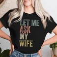 Vintage Let Me Ask My Wife Husband Couple Humor Women T-shirt Gifts for Her