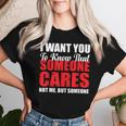 I Want You To Know That Someone Cares Not Me Sarcastic Women T-shirt Gifts for Her