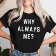 Why Always Me Sarcastic Epic Football Celebration Joke Women T-shirt Gifts for Her