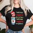 I Will Drink Coffee Here Or There Teacher Teaching Women T-shirt Gifts for Her