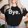 The Word Bye That Says Bye Sarcastic One Word Women T-shirt Gifts for Her