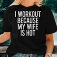 I Workout Because My Wife Is Hot Gym Workout Dad Mens Women T-shirt Gifts for Her