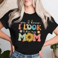 Yes I Know I Look Like My Mom Mother's Day Women T-shirt Gifts for Her