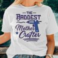 The Baddest Mother Crafter Diy Crafting Mom Women T-shirt Gifts for Her
