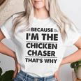 Because Im The Chicken Chaser That's Why Women T-shirt Gifts for Her