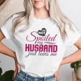 I'm Not Spoiled My Husband Just Loves Me Wife Husband Women T-shirt Gifts for Her