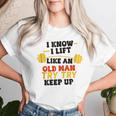 I Know I Lift Like An Old Man Try To Keep Up Gym Groovy Women T-shirt Gifts for Her