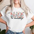 Made To Worship Christian Faith Jesus God Lover Floral Women T-shirt Gifts for Her