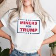 Miners For Trump Coal Mining Donald Trump Supporter Women T-shirt Gifts for Her