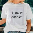 Recess I Miss Recess Nostalgic Women T-shirt Gifts for Her