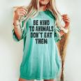 Be Kind To Animals Don't Eat Them Vegan Vegetarian Women's Oversized Comfort T-shirt Chalky Mint